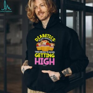 Diabetics Only People Who Take Drugs To Avoid Getting High T Shirt