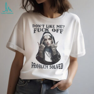 Edgy Tattooed Nun Don't Like Me Problem Solved Tee