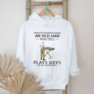 Never Underestimate An Old Man Who Still Plays Keys In His Seventies Shirt