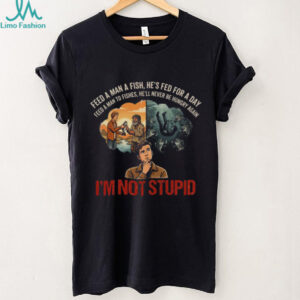 Feed A Man To Fishes I'm Not Stupid Dark Humor Parody Shirt