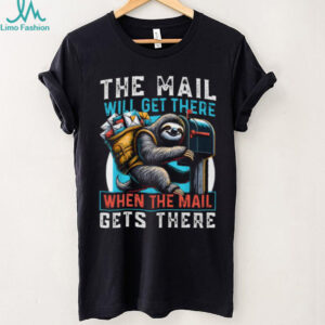 Funny Mail Carrier Sloth T Shirt The Mail Will Get There When It Gets There
