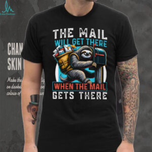 Funny Mail Carrier Sloth T Shirt The Mail Will Get There When It Gets There