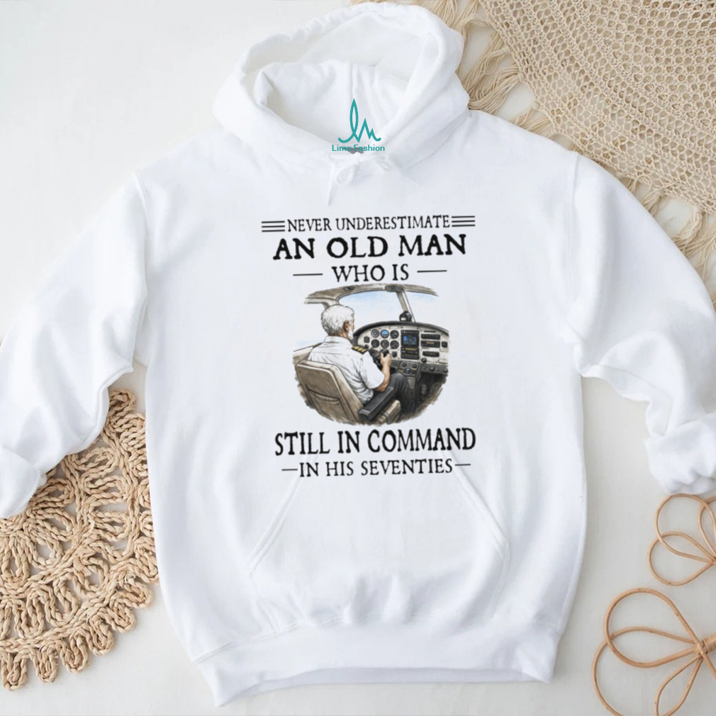 Never Underestimate An Old Man Who Is Still In Command Pilot 70s T Shirt Never Underestimate An Old Man Who Is Still In Command Pilot 70s T Shirt