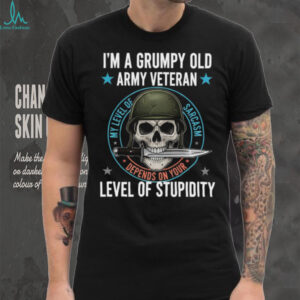Grumpy Old Army Veteran Sarcasm Skull T Shirt Military Humor Tee