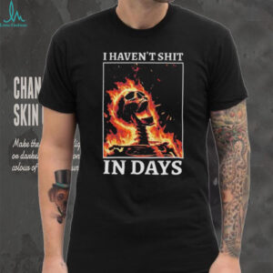 I Haven't Shit In Days Flaming Skeleton Funny Meme T Shirt