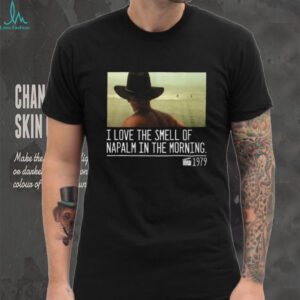 I Love The Smell Of Napalm In The Morning 1979 Movie Quote T Shirt