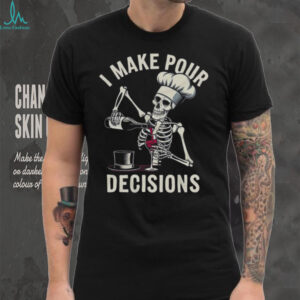 I Make Pour Decisions Skeleton Chef Wine Lover Pun T Shirt