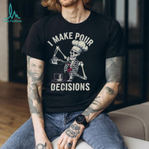 I Make Pour Decisions Skeleton Chef Wine Lover Pun T Shirt