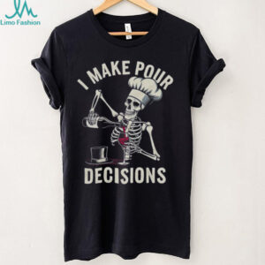 I Make Pour Decisions Skeleton Chef Wine Lover Pun T Shirt