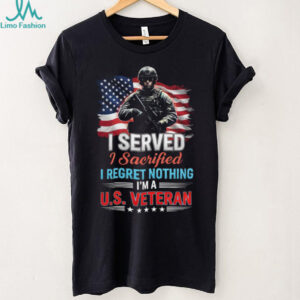 I Served I Sacrificed I Regret Nothing US Veteran T Shirt