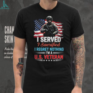 I Served I Sacrificed I Regret Nothing US Veteran T Shirt