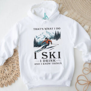 I Ski I Drink And I Know Things Funny Mountain Skier T Shirt