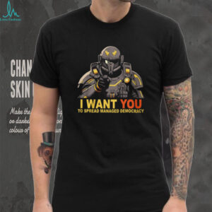 I Want You To Spread Managed Democracy Helldiver Recruitment Shirt