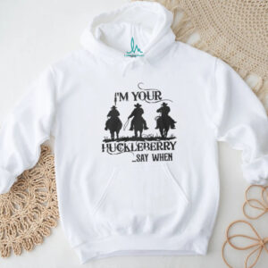 I'm Your Huckleberry Say When Tombstone Doc Holliday Silhouette T Shirt
