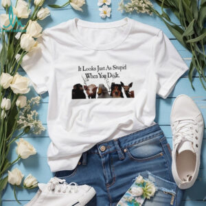 It Looks Just As Stupid When You Do It Smoking Animals Shirt