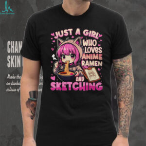 Just A Girl Who Loves Anime Ramen and Sketching Kawaii Otaku Tee