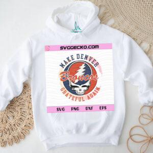 Make Denver Grateful Again Broncos Skull SVG Steal Your Face Mashup