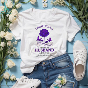 Memorial Husband T Shirt I Wish I Could Climb Up To Heaven To Give My Husband A Hug