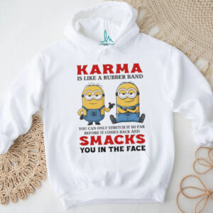 Minion Karma is like a rubber band you can only stretch it so far before it comes back and smacks shirt