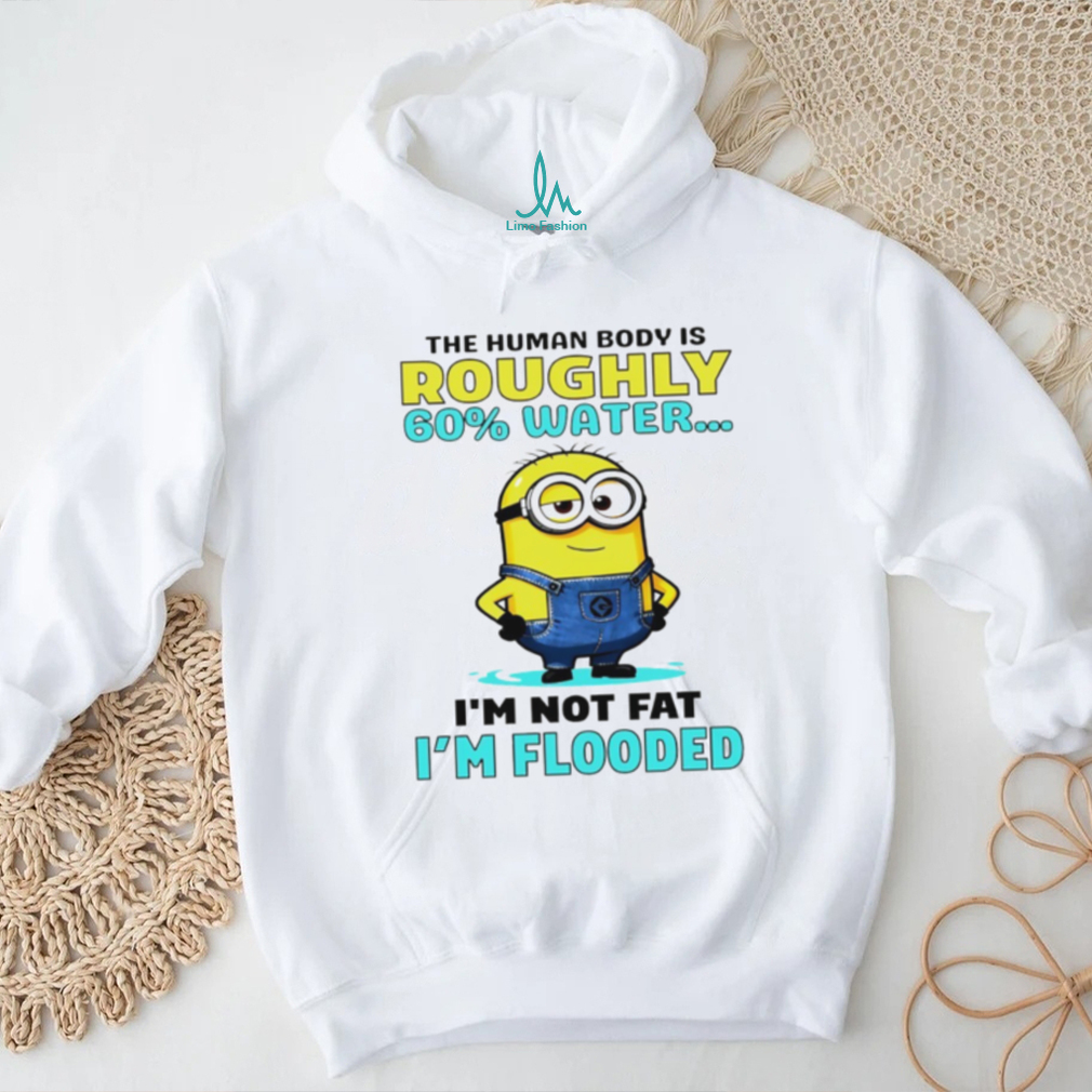 Minion the human body is roughly 60 water I’m not fat I’m flooded shirt Minion the human body is roughly 60 water I’m not fat I’m flooded shirt