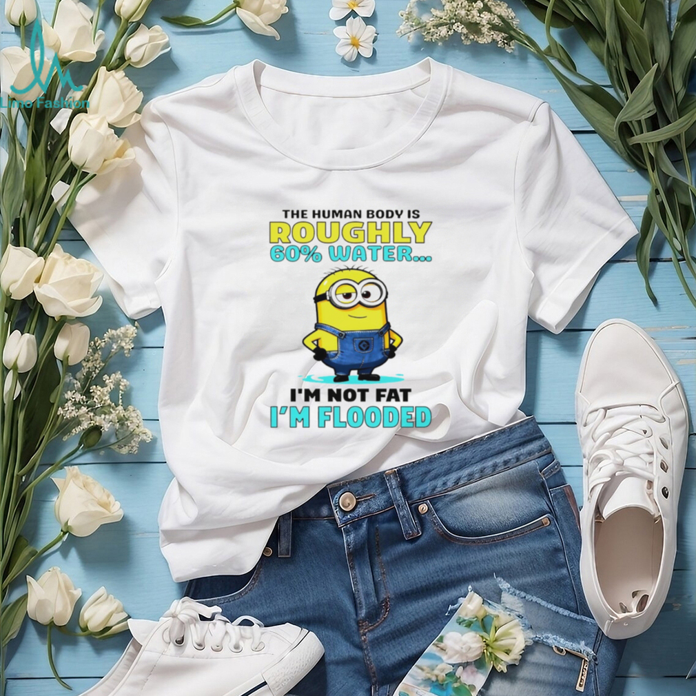 Minion the human body is roughly 60 water I’m not fat I’m flooded shirt Minion the human body is roughly 60 water I’m not fat I’m flooded shirt