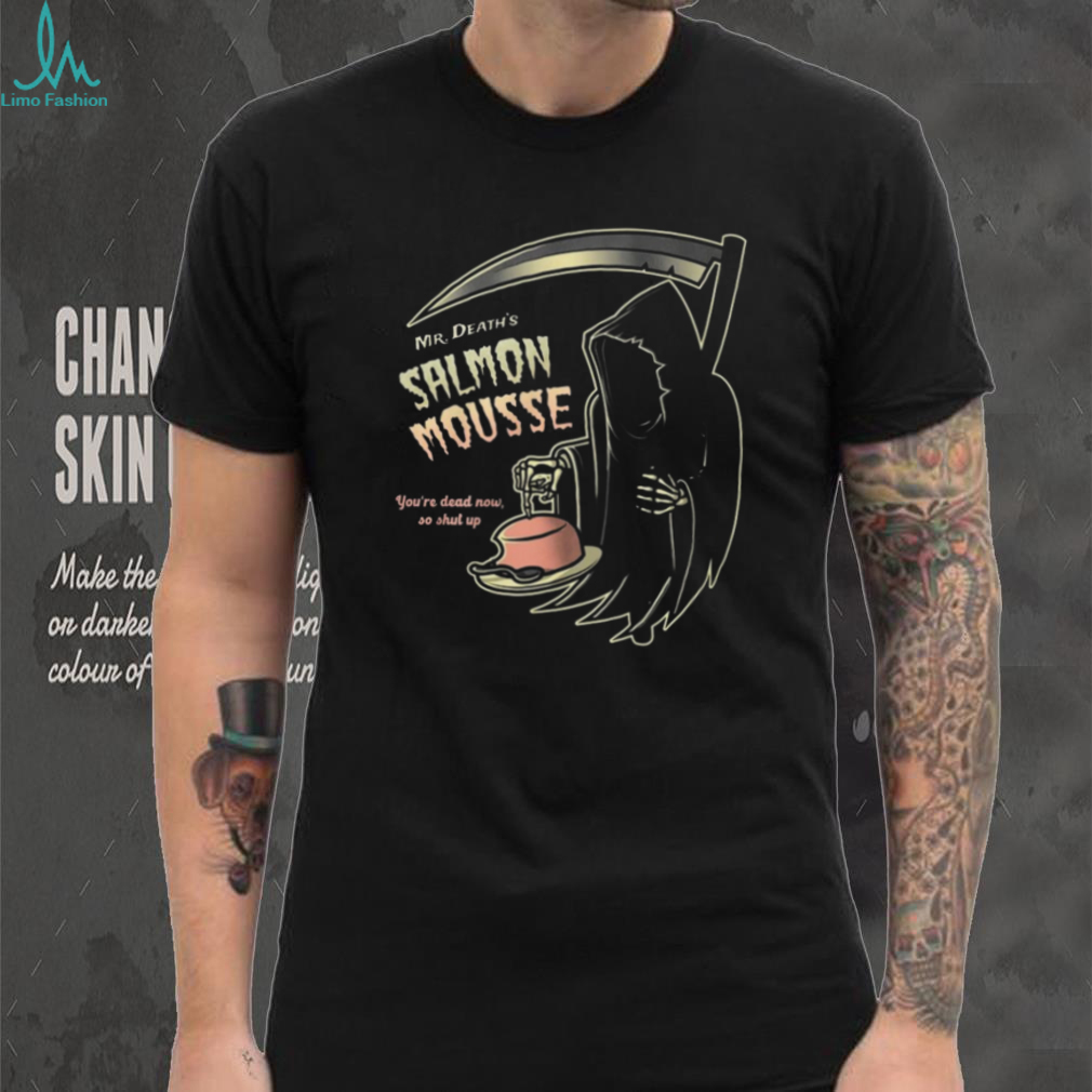 Mr. Death’s Salmon Mousse Funny Grim Reaper Monty Python Shirt Mr. Death’s Salmon Mousse Funny Grim Reaper Monty Python Shirt