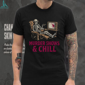 Murder Shows and Chill Skeleton in Recliner Dark Humor T Shirt
