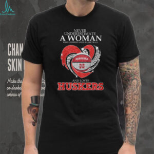 Nebraska Huskers Basketball Never Underestimate A Woman Glitter Heart T Shirt