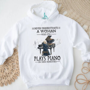Never Underestimate A Woman Who Still Plays Piano In Her Nineties T Shirt
