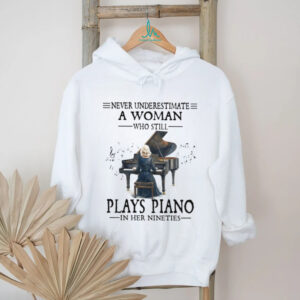 Never Underestimate A Woman Who Still Plays Piano In Her Nineties T Shirt