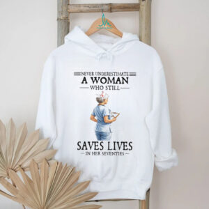 Never Underestimate A Woman Who Still Saves Lives Seventies Nurse Tee