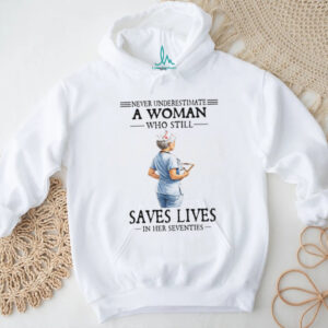 Never Underestimate A Woman Who Still Saves Lives Seventies Nurse Tee