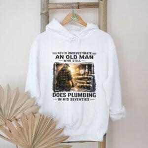 Never Underestimate An Old Man Who Does Plumbing Shirt