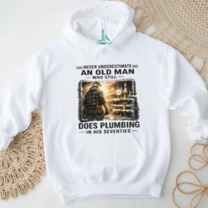 Never Underestimate An Old Man Who Does Plumbing Shirt