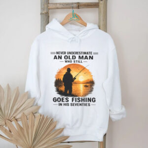 Never Underestimate An Old Man Who Goes Fishing In His Seventies T Shirt