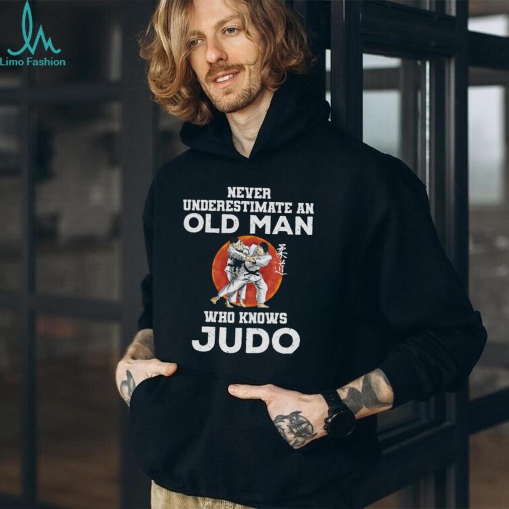 Never Underestimate An Old Man Who Knows Judo Martial Arts Tee Never Underestimate An Old Man Who Knows Judo Martial Arts Tee