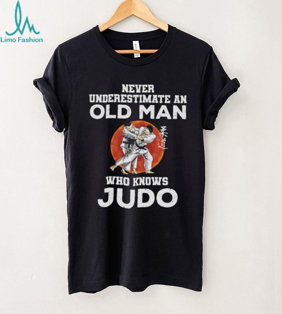 Never Underestimate An Old Man Who Knows Judo Martial Arts Tee Never Underestimate An Old Man Who Knows Judo Martial Arts Tee