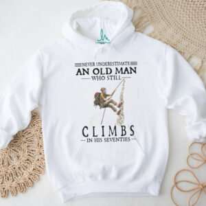 Never Underestimate An Old Man Who Still Climbs In His Seventies T Shirt