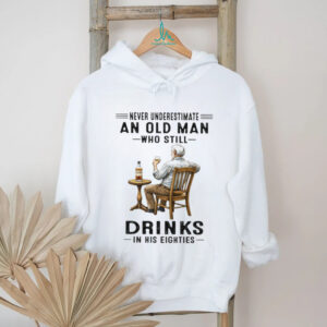 Never Underestimate An Old Man Who Still Drinks In His Eighties Whiskey Lover T Shirt