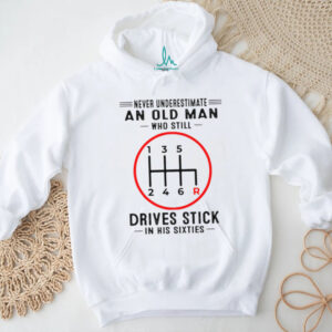 Never Underestimate An Old Man Who Still Drives Stick In His Sixties Shirt