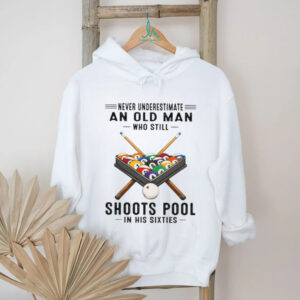 Never Underestimate An Old Man Who Still Shoots Pool In His Sixties T Shirt