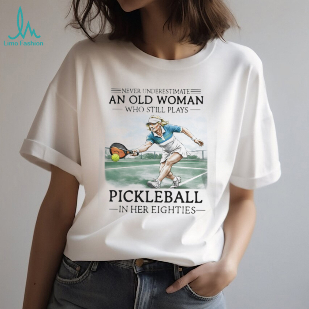 Never Underestimate An Old Woman Playing Pickleball Shirt Never Underestimate An Old Woman Playing Pickleball Shirt