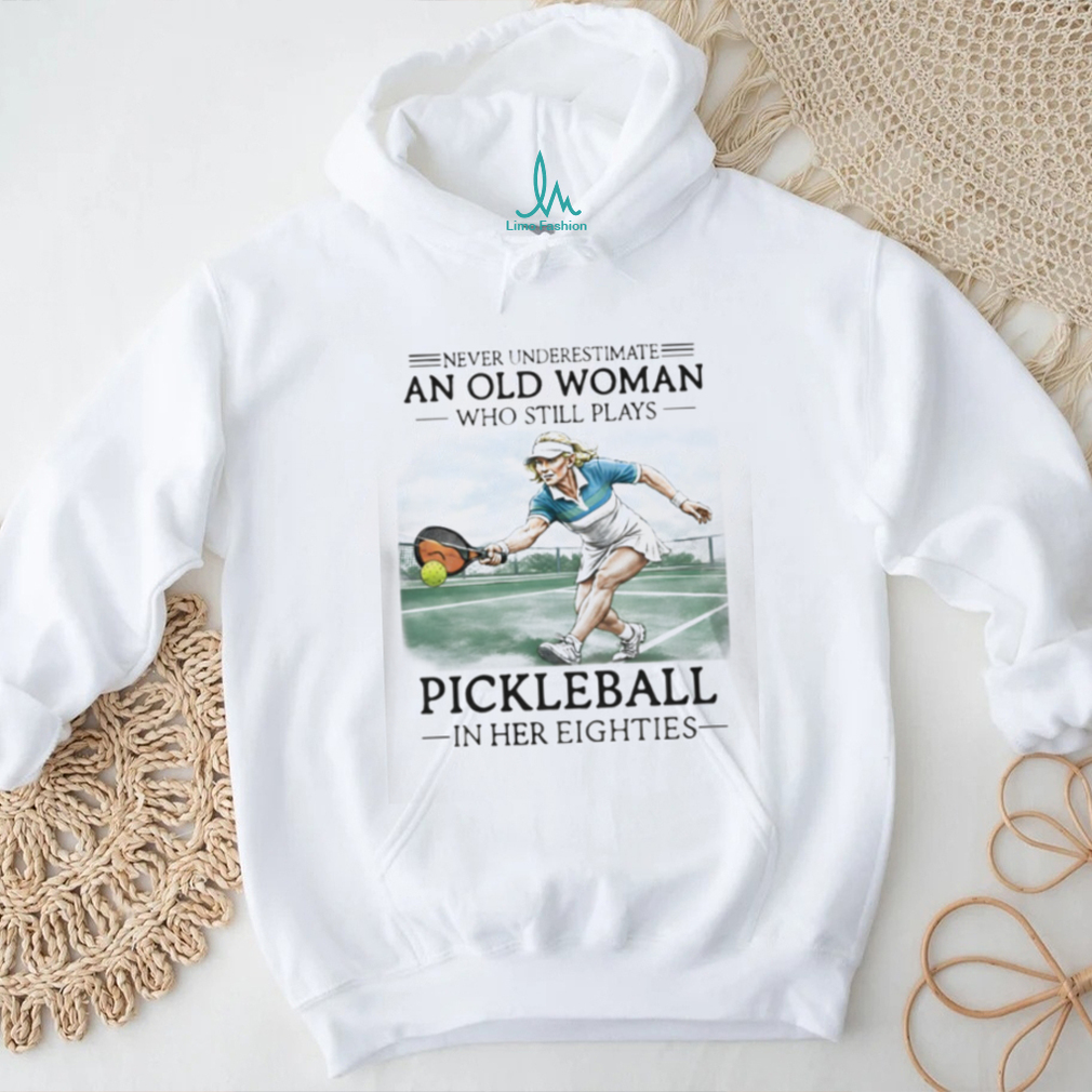 Never Underestimate An Old Woman Playing Pickleball Shirt Never Underestimate An Old Woman Playing Pickleball Shirt