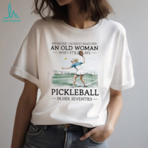 Never Underestimate An Old Woman Who Still Plays Pickleball In Her Seventies