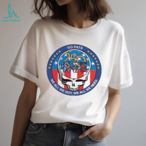 New England Patriots Go Pats “We All We Got” Grateful Dead Steal Your Face T Shirt