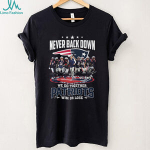 New England Patriots Never Back Down Signature We Go Together Win Or Lose T Shirt