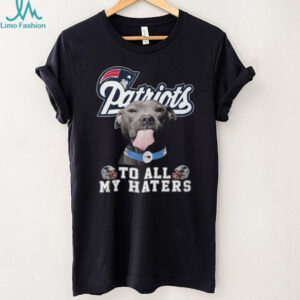 New England Patriots Pitbull Dog To All My Haters T Shirt