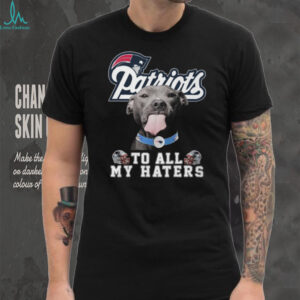 New England Patriots Pitbull Dog To All My Haters T Shirt
