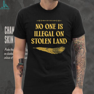 No One Is Illegal On Stolen Land Social Justice Native Tee