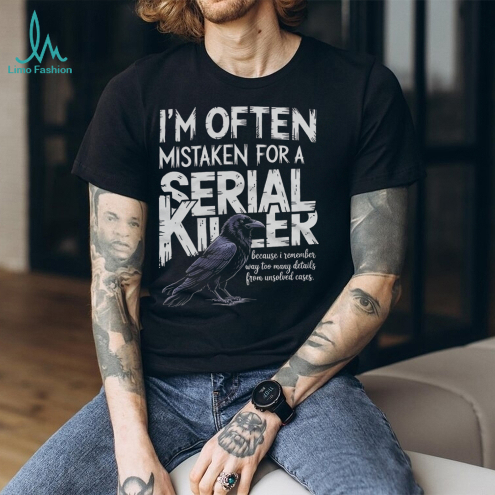 Often Mistaken For A Serial Killer Crow Unsolved Cases T Shirt Often Mistaken For A Serial Killer Crow Unsolved Cases T Shirt